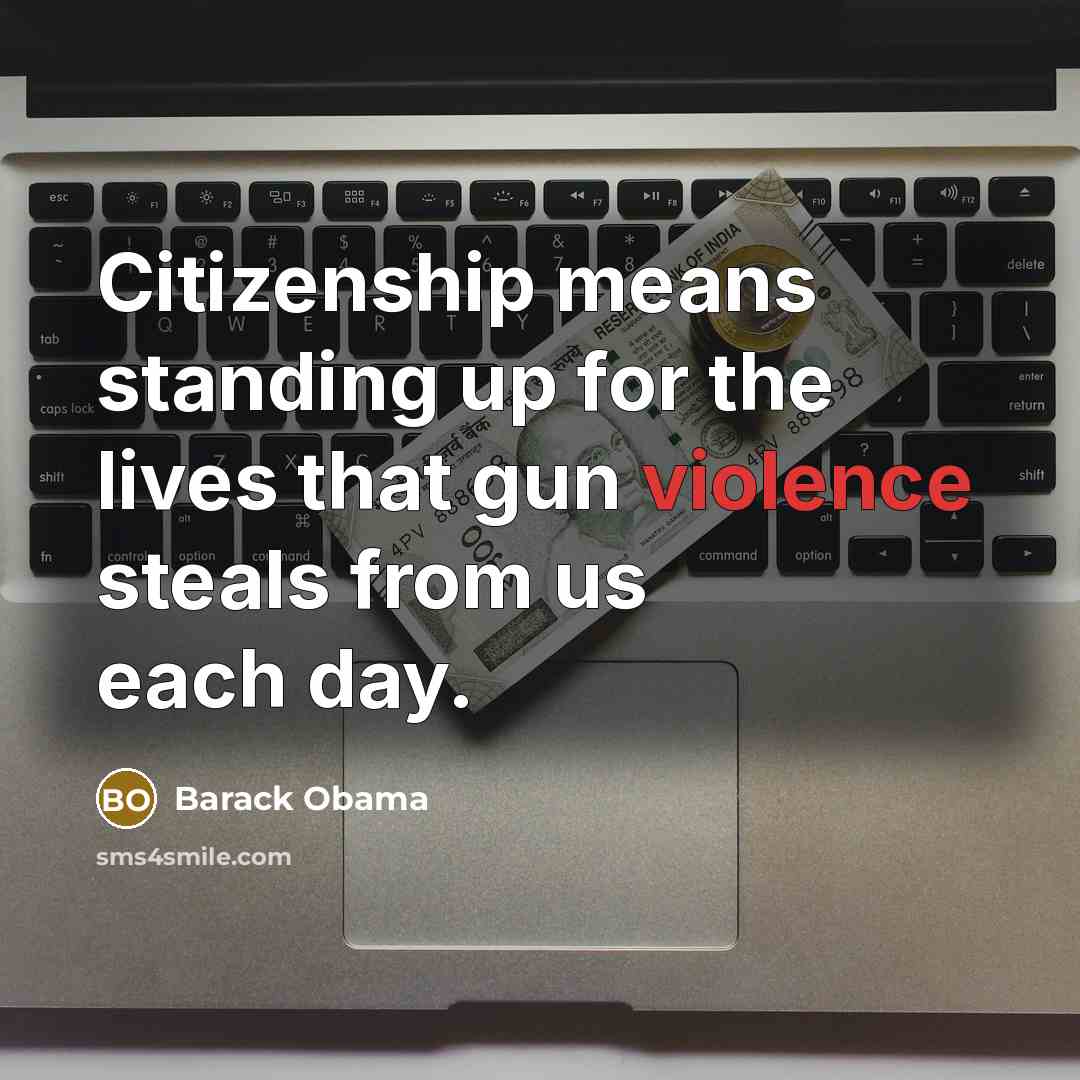 “Citizenship means standing up for the lives that gun violence…” quote by Barack Obama