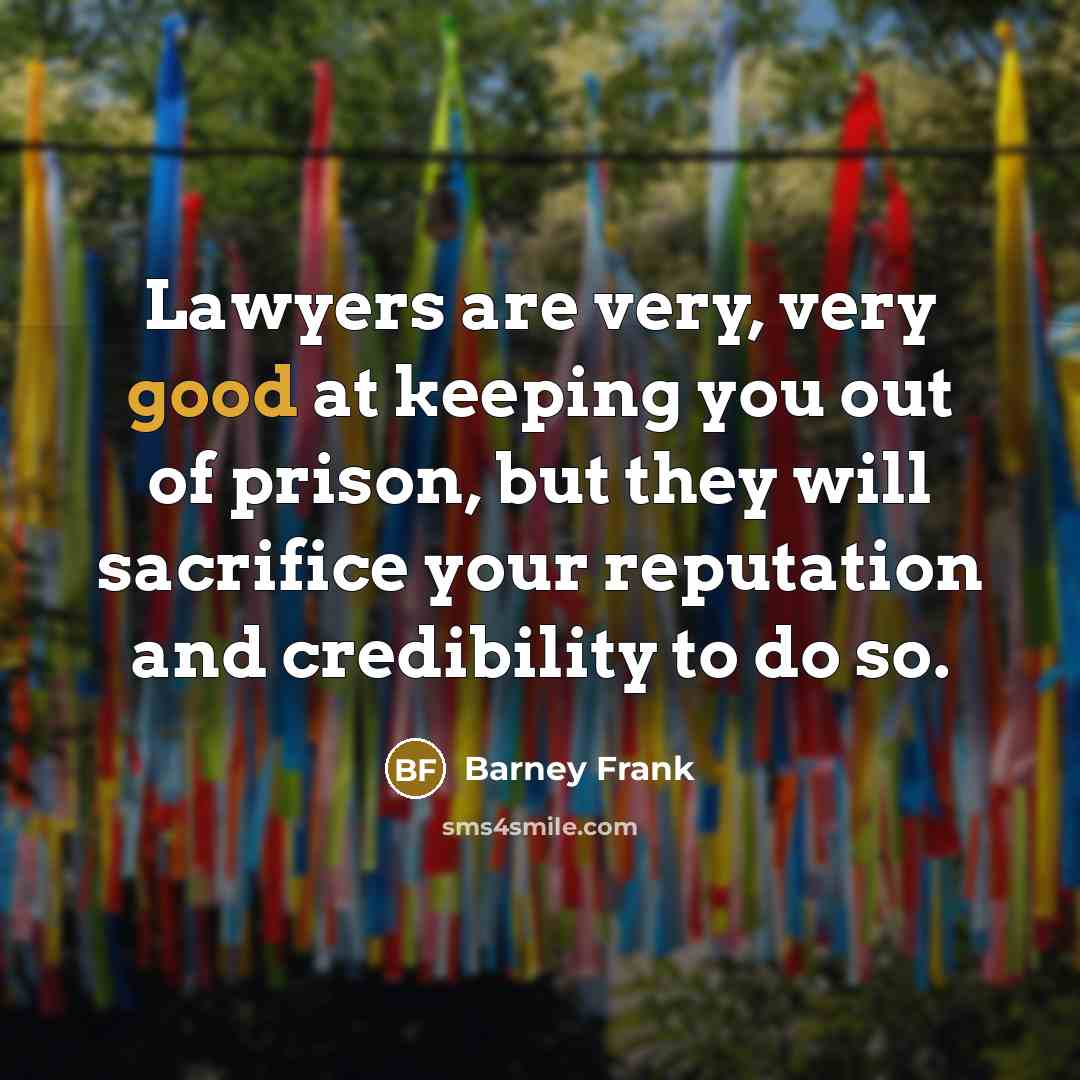 “Lawyers are very, very good at keeping you out of…” quote by Barney Frank