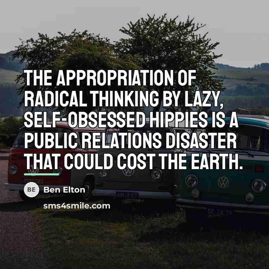 “The appropriation of radical thinking by lazy, self-obsessed hippies is…” quote by Ben Elton