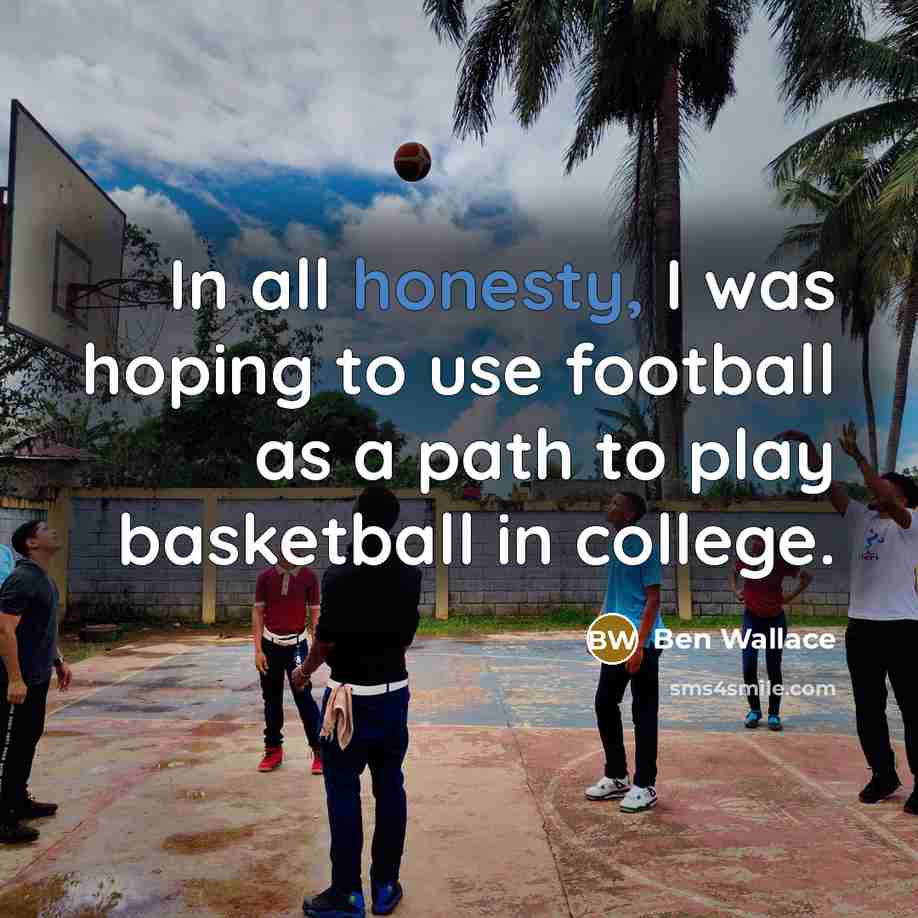 “In all honesty, I was hoping to use football as…” quote by Ben Wallace