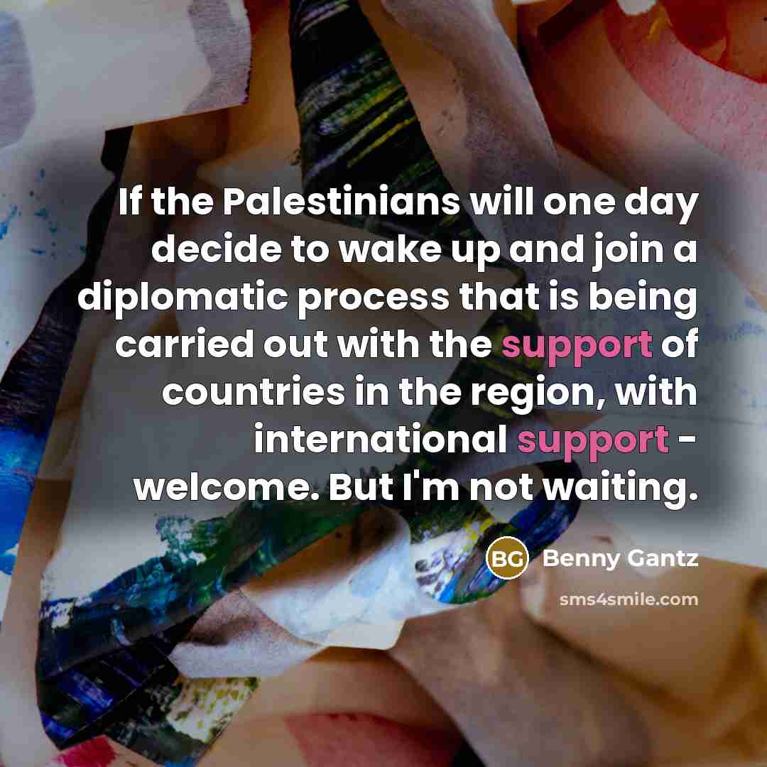 “If the Palestinians will one day decide to wake up…” quote by Benny Gantz