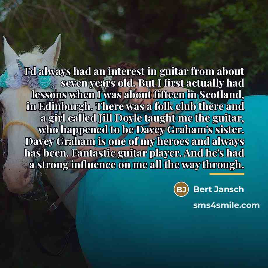 “I'd always had an interest in guitar from about seven…” quote by Bert Jansch