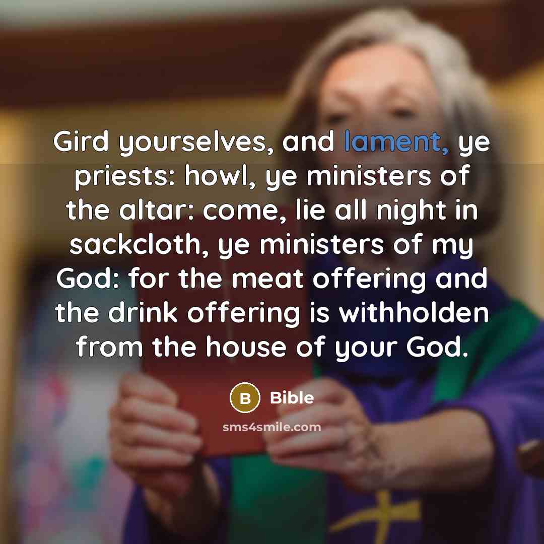 “Gird yourselves, and lament, ye priests: howl, ye ministers of…” quote by Bible