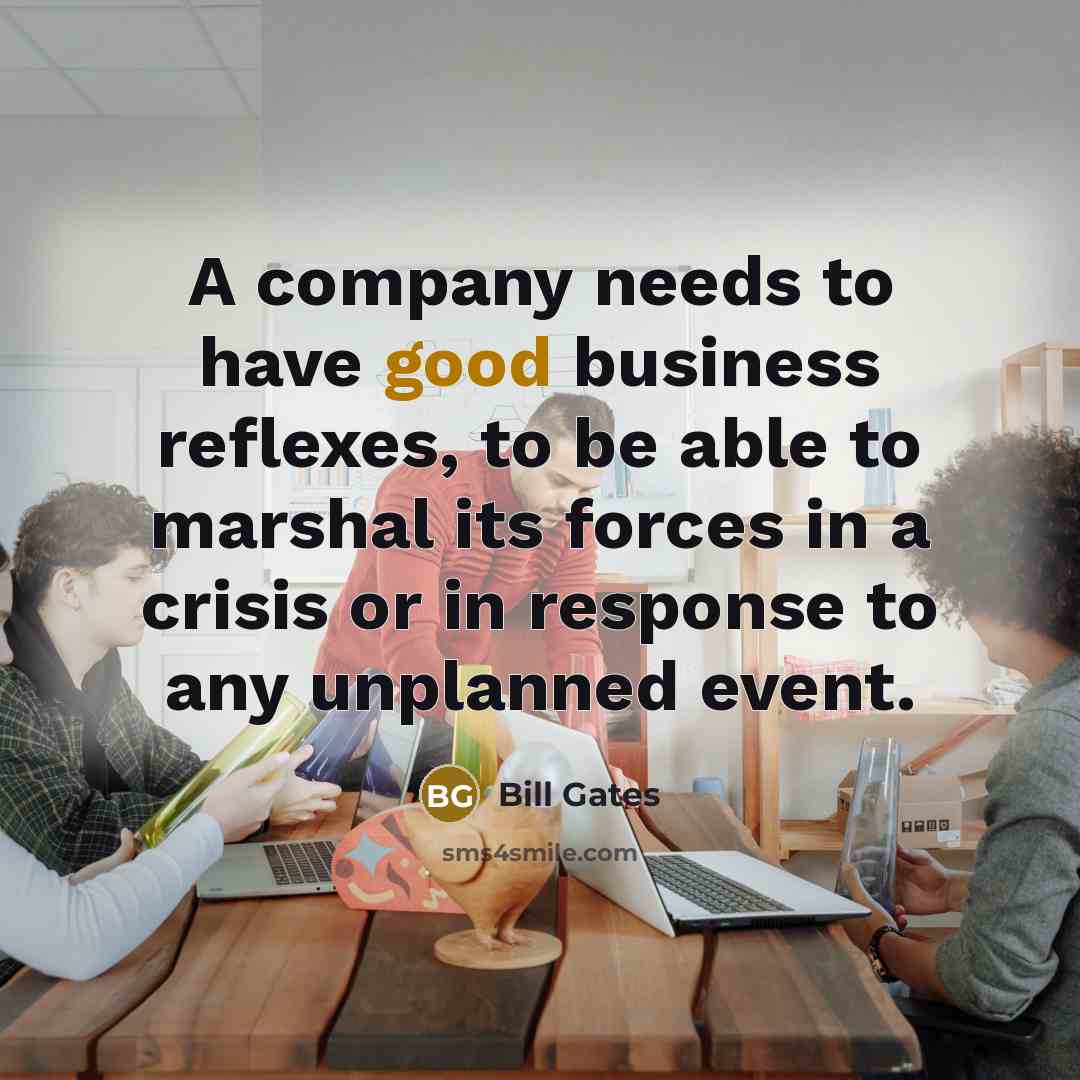 “A company needs to have good business reflexes, to be…” quote by Bill Gates