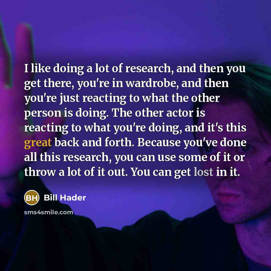“I like doing a lot of research, and then you…” quote by Bill Hader
