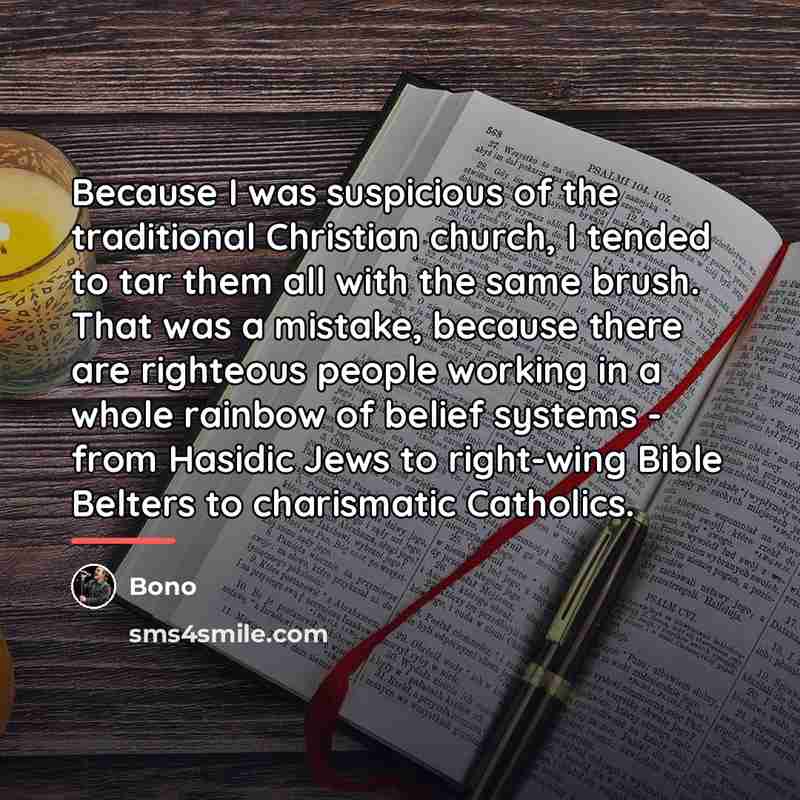 “Because I was suspicious of the traditional Christian church, I…” quote by Bono
