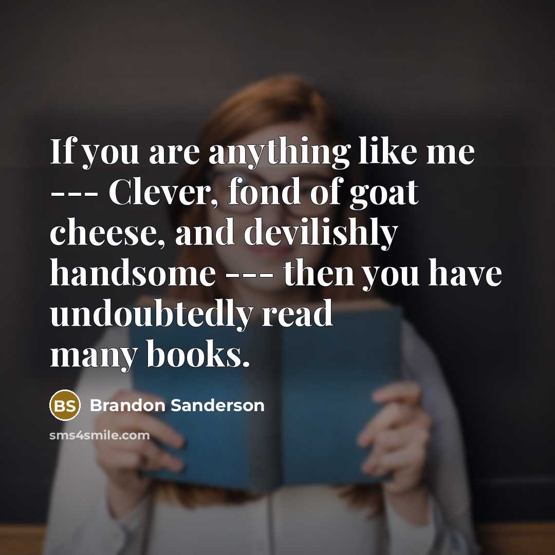 “If you are anything like me --- Clever, fond of…” quote by Brandon Sanderson