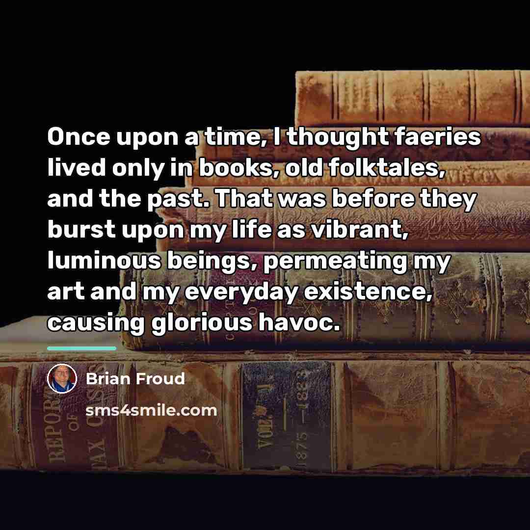 “Once upon a time, I thought faeries lived only in…” quote by Brian Froud