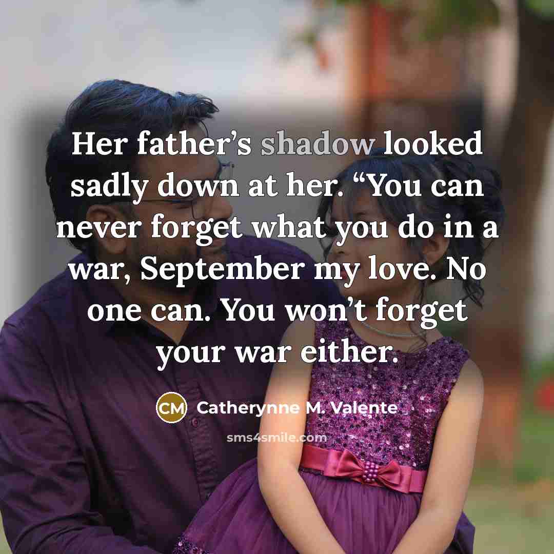 “Her father’s shadow looked sadly down at her. “You can…” quote by Catherynne M. Valente