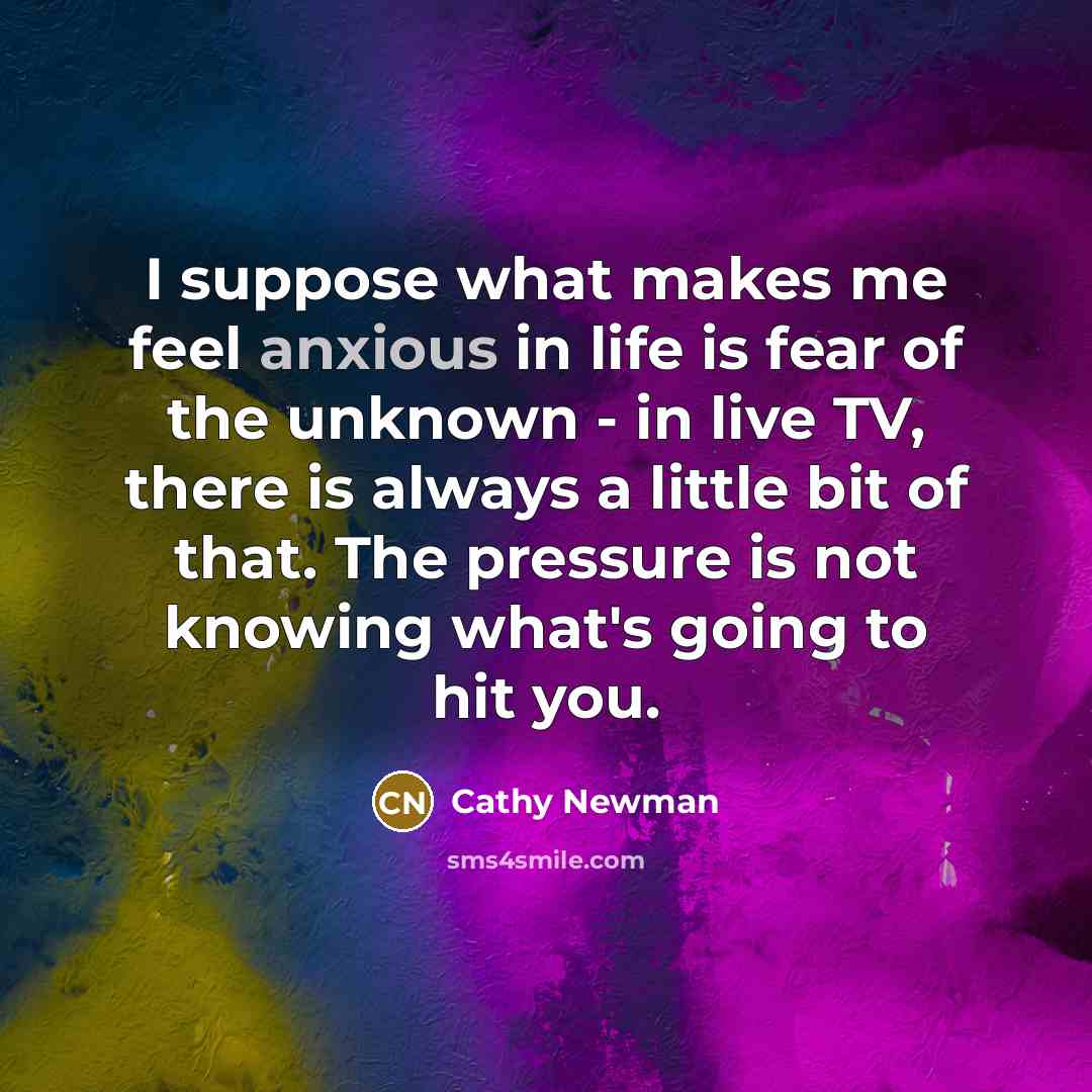 “I suppose what makes me feel anxious in life is…” quote by Cathy Newman