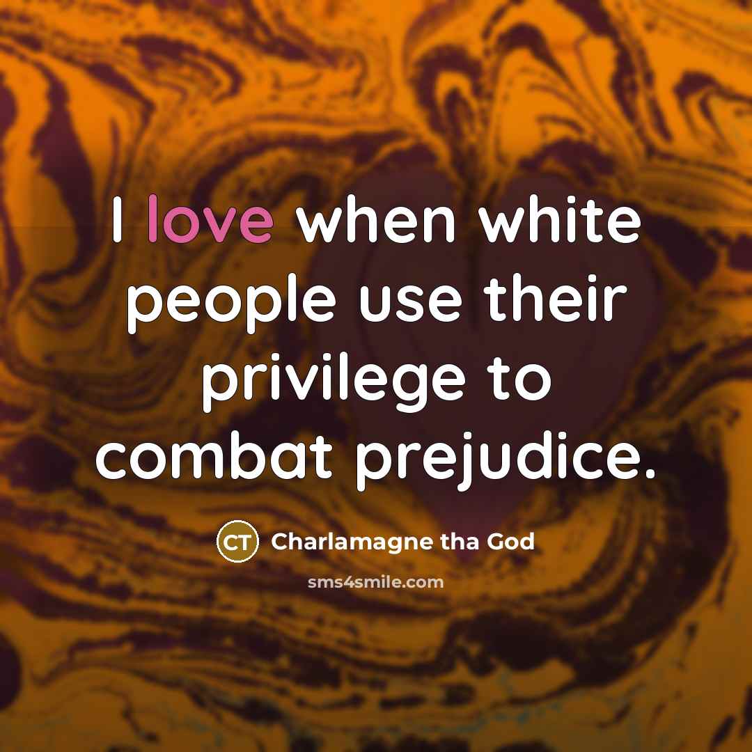 “I love when white people use their privilege to combat…” quote by Charlamagne tha God