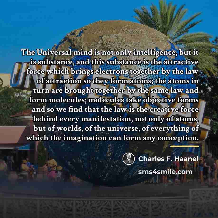 “The Universal mind is not only intelligence, but it is…” quote by Charles F. Haanel