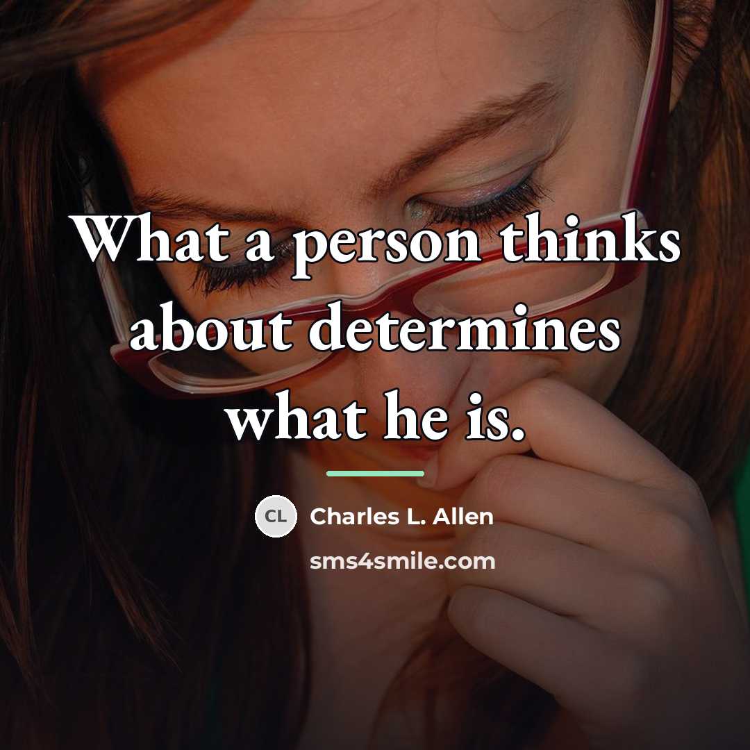 “What a person thinks about determines what he is.…” quote by Charles L. Allen