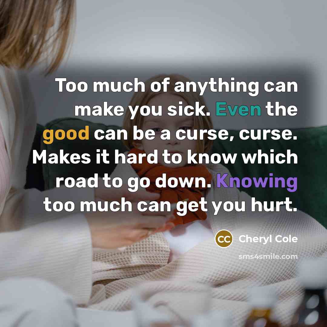 “Too much of anything can make you sick. Even the…” quote by Cheryl Cole