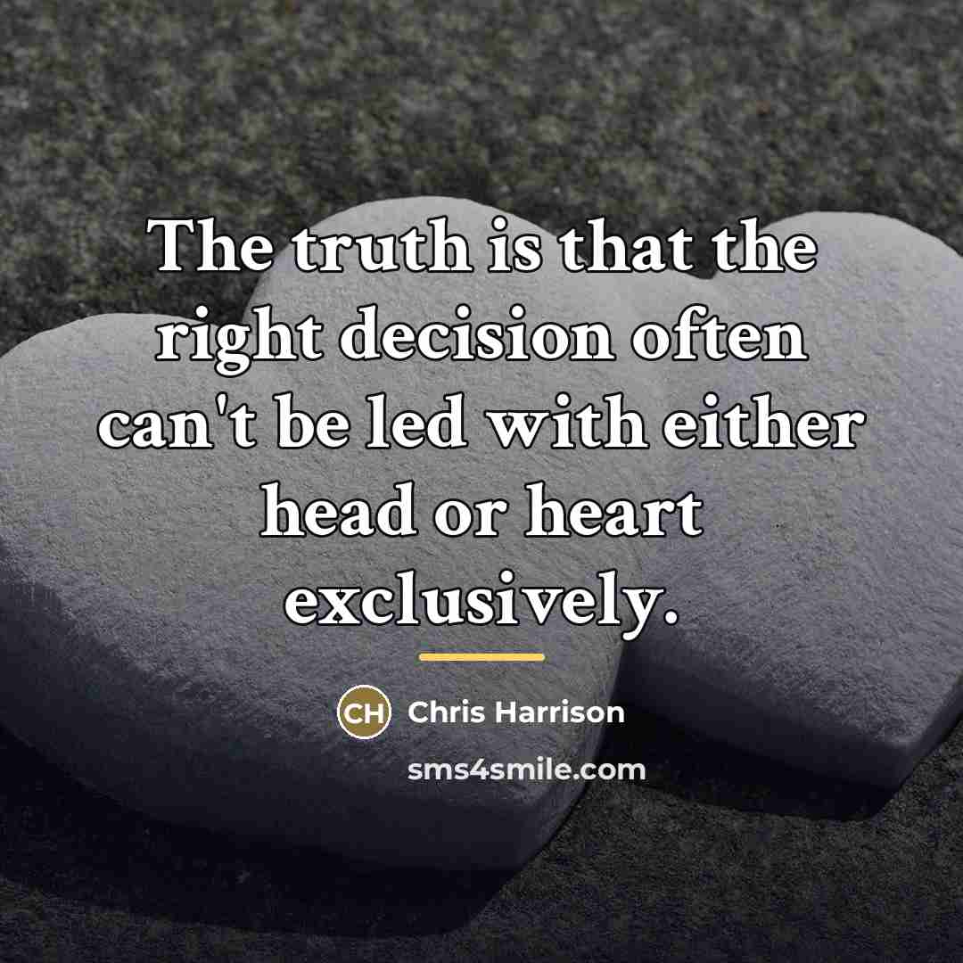 “The truth is that the right decision often can't be…” quote by Chris Harrison