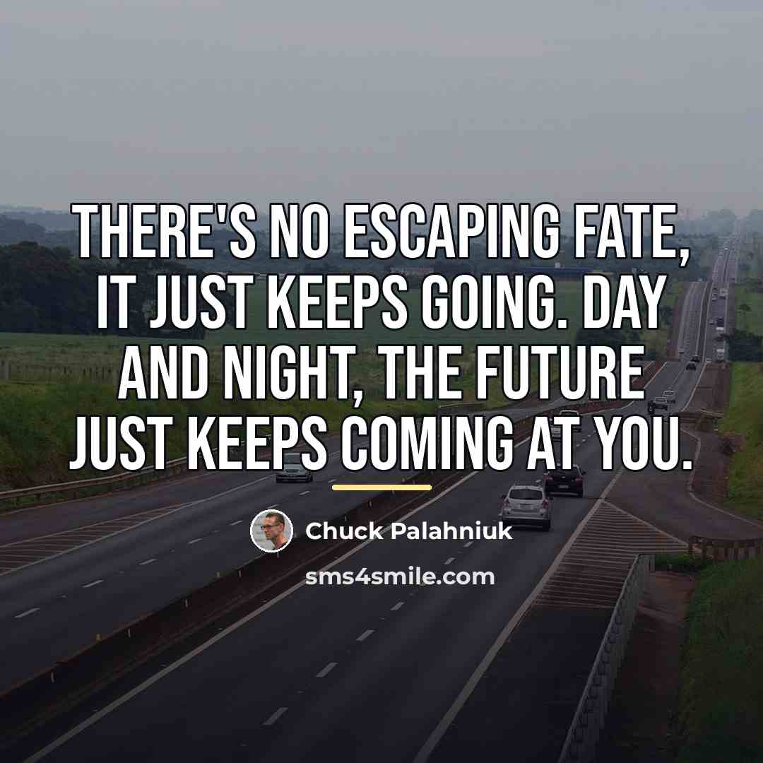 “There's no escaping fate, it just keeps going. Day and…” quote by Chuck Palahniuk