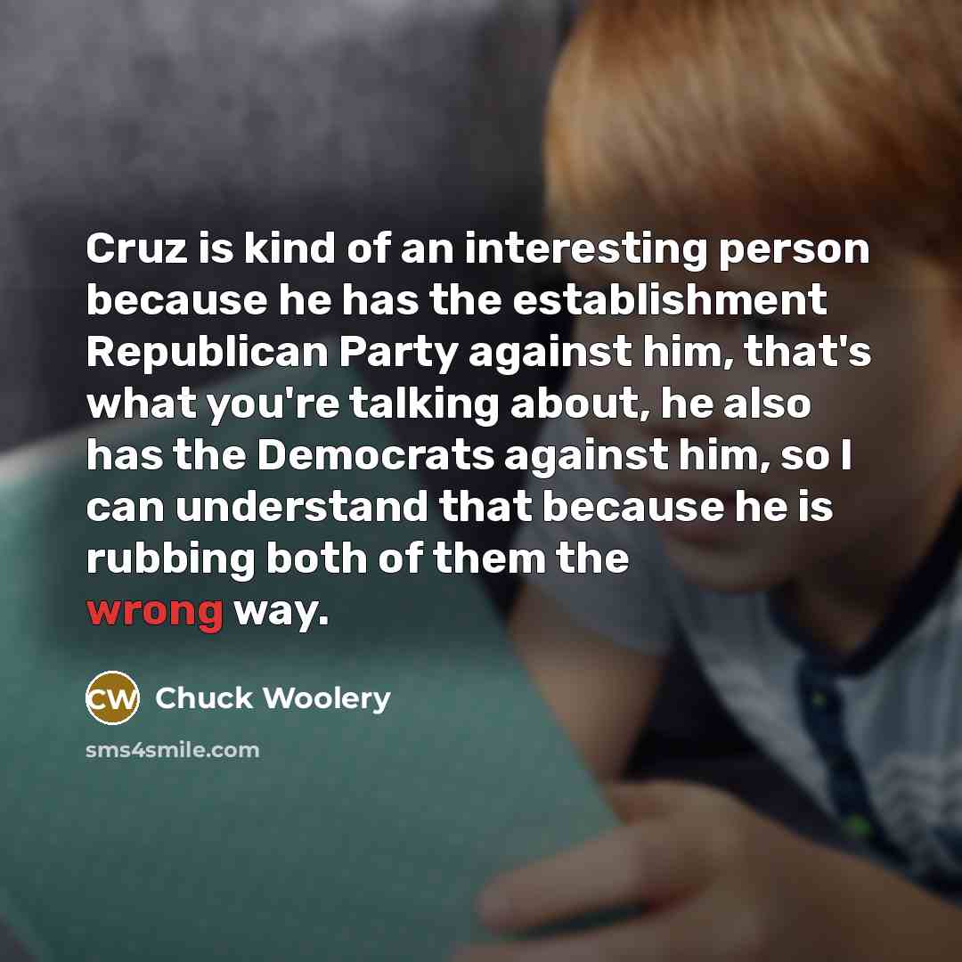 “Cruz is kind of an interesting person because he has…” quote by Chuck Woolery