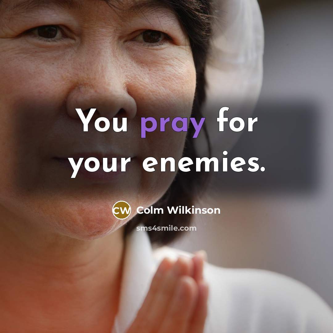 “You pray for your enemies.…” quote by Colm Wilkinson