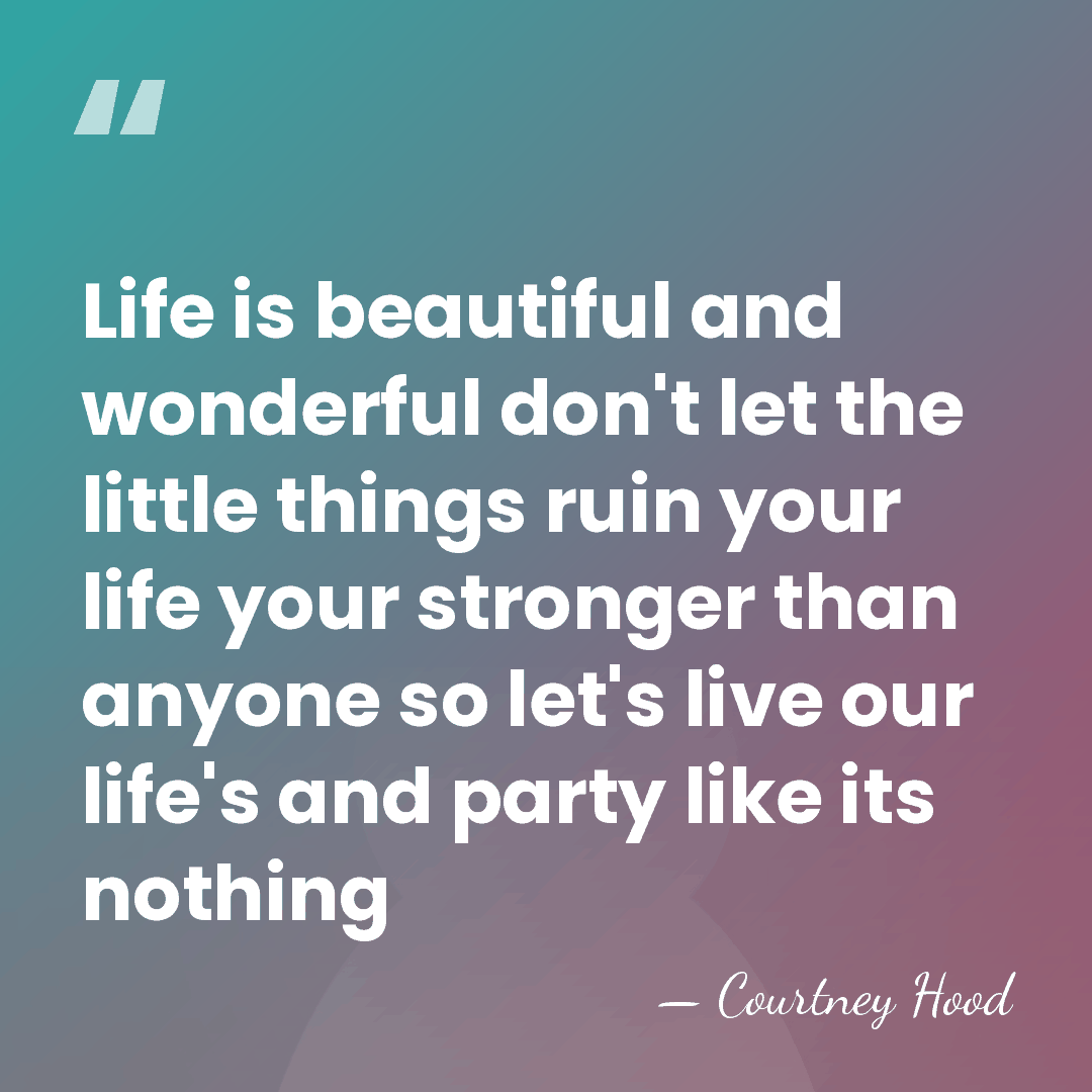 Life is beautiful and wonderful don't let the little things ruin your&hellip; - Courtney Hood