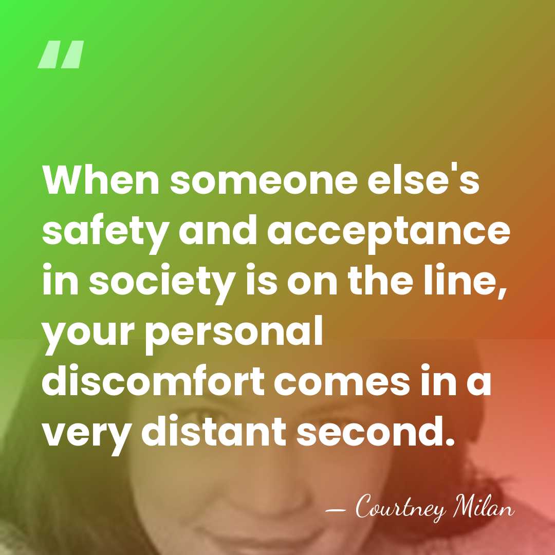 When someone else's safety and acceptance in society is on the line,&hellip; - Courtney Milan