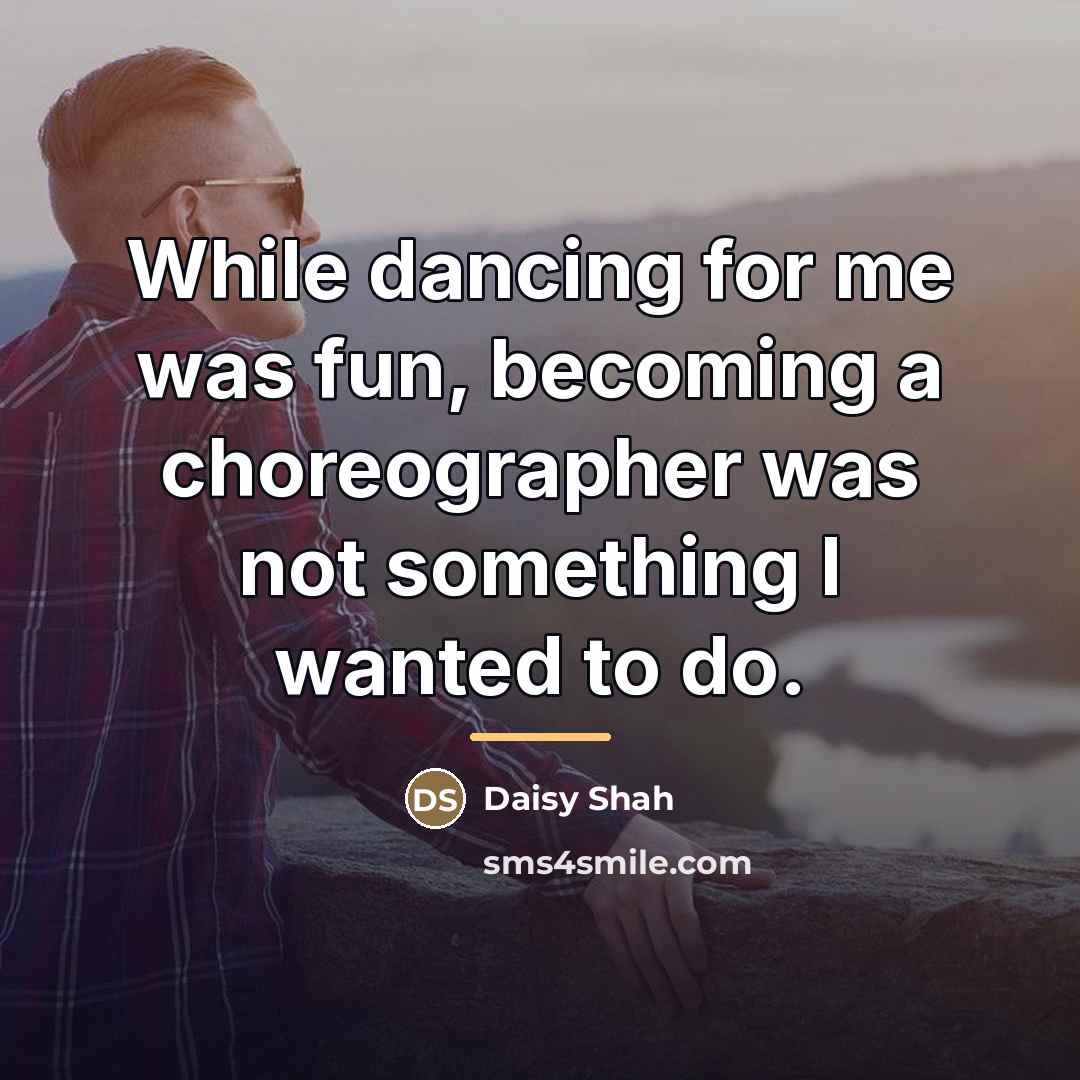 “While dancing for me was fun, becoming a choreographer was…” quote by Daisy Shah