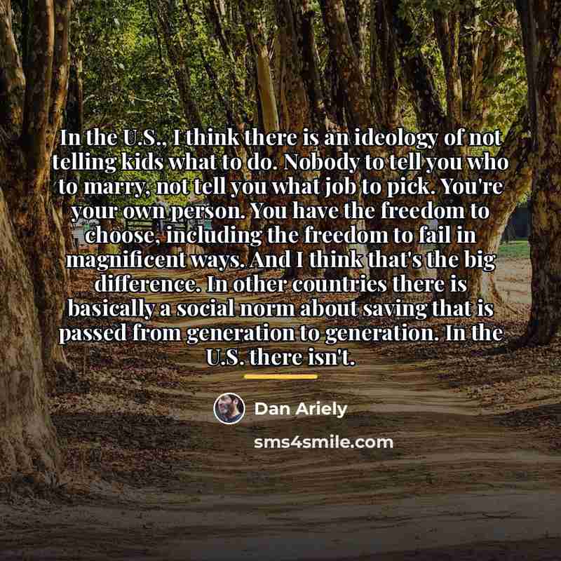 “In the U.S., I think there is an ideology of…” quote by Dan Ariely
