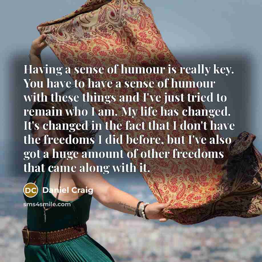 “Having a sense of humour is really key. You have…” quote by Daniel Craig