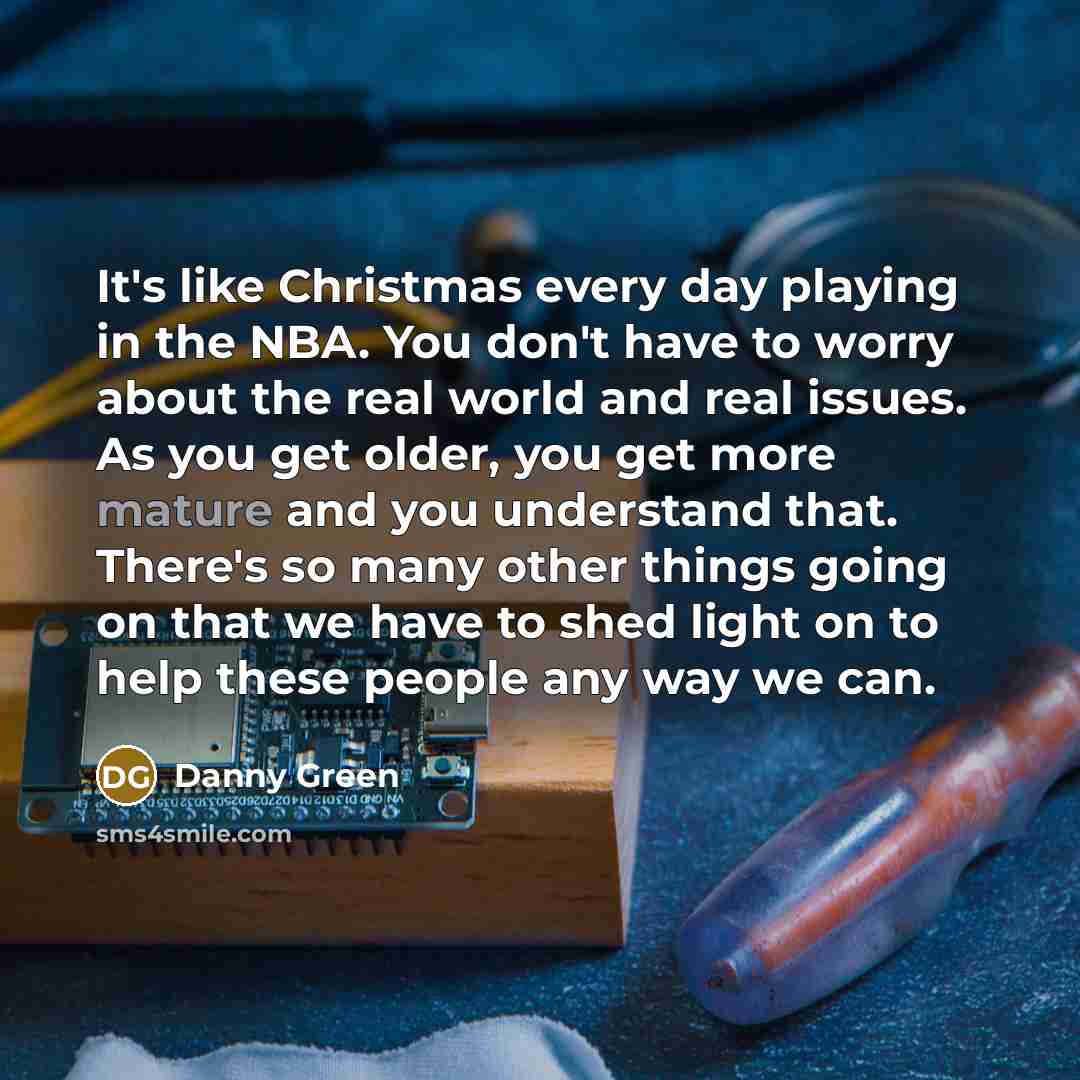 “It's like Christmas every day playing in the NBA. You…” quote by Danny Green