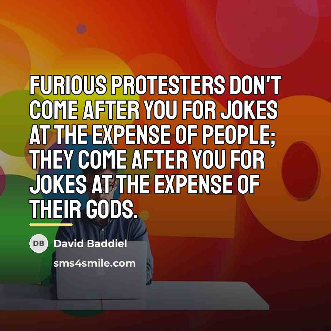 “Furious protesters don't come after you for jokes at the…” quote by David Baddiel