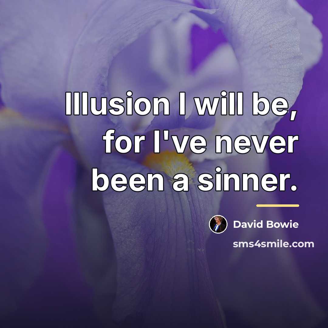 “Illusion I will be, for I've never been a sinner.…” quote by David Bowie