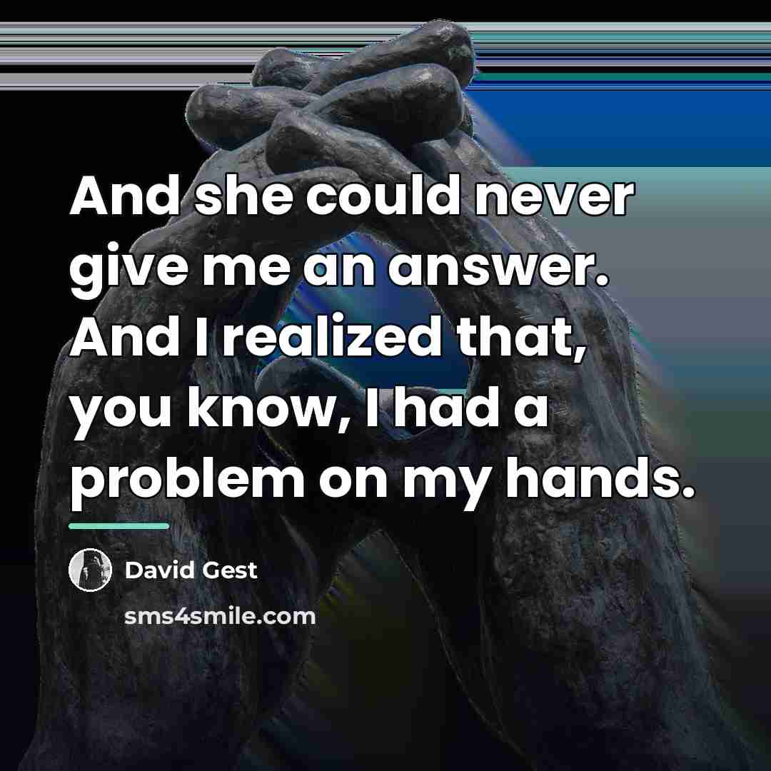 “And she could never give me an answer. And I…” quote by David Gest