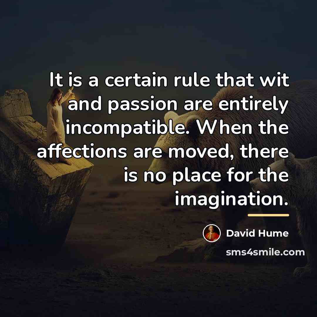 “It is a certain rule that wit and passion are…” quote by David Hume