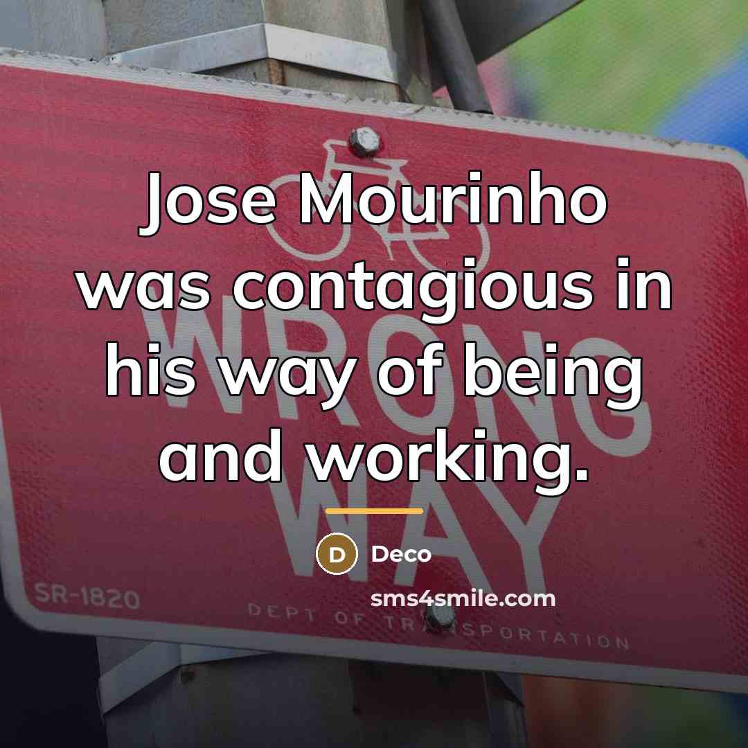 “Jose Mourinho was contagious in his way of being and…” quote by Deco