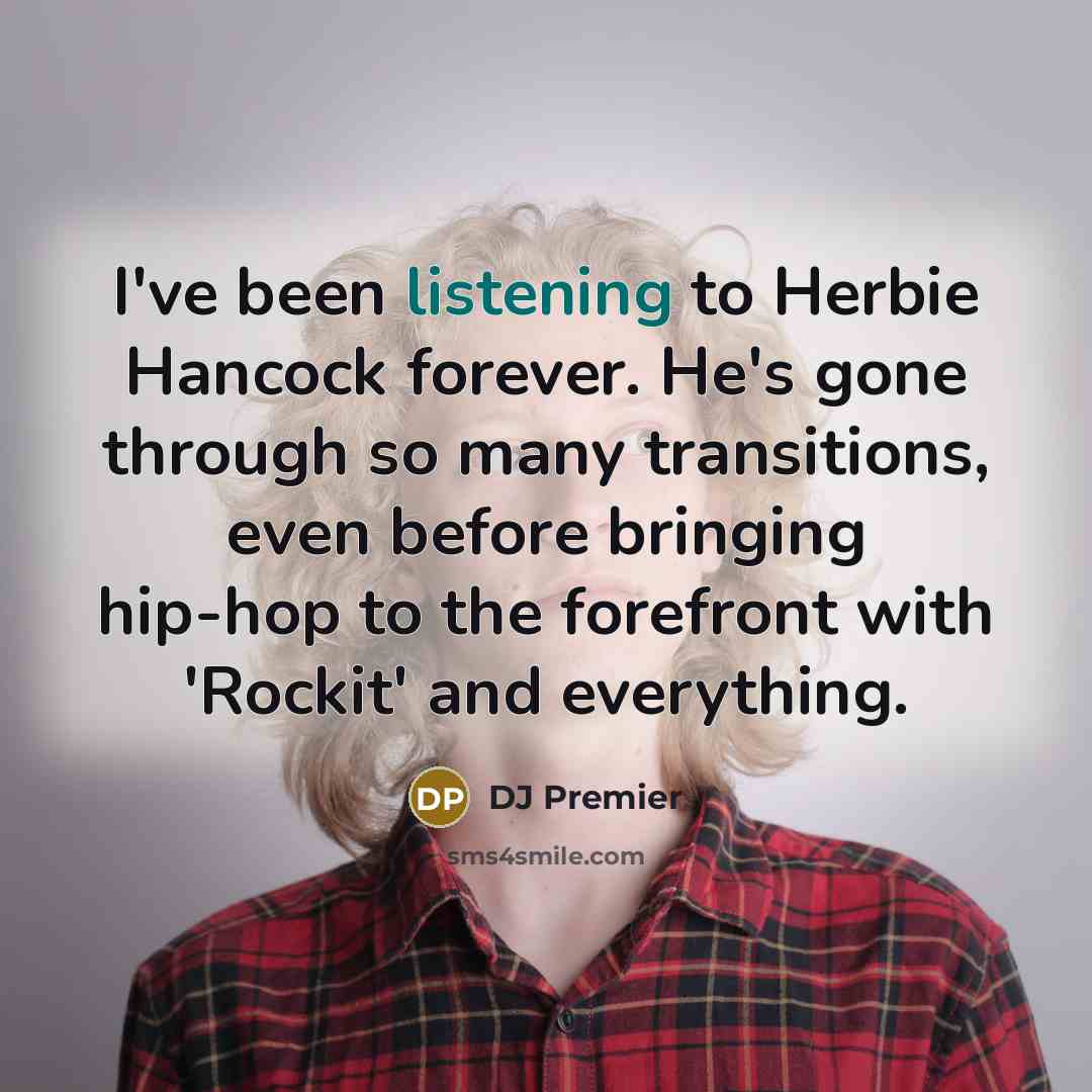 “I've been listening to Herbie Hancock forever. He's gone through…” quote by DJ Premier