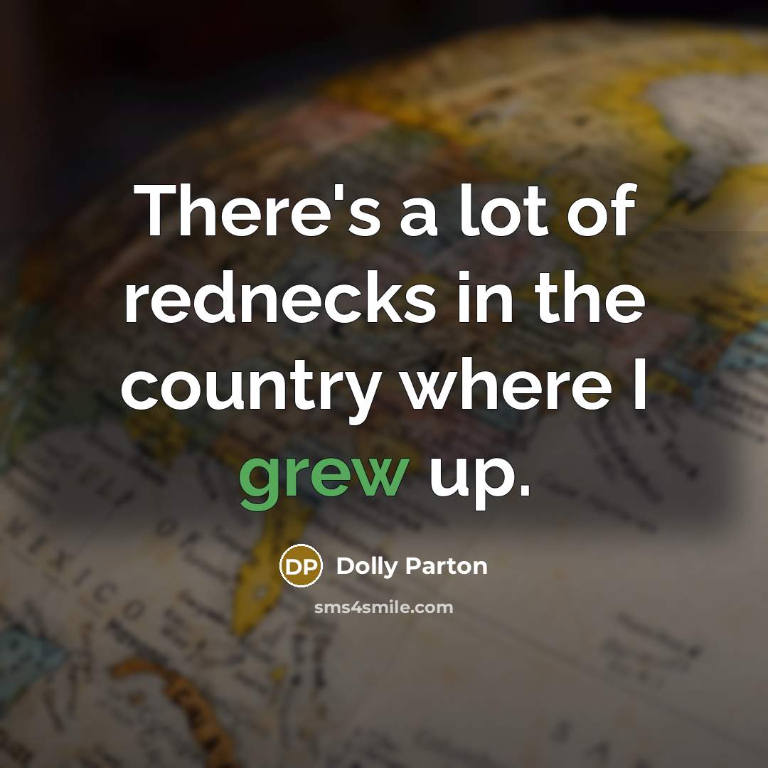 “There's a lot of rednecks in the country where I…” quote by Dolly Parton
