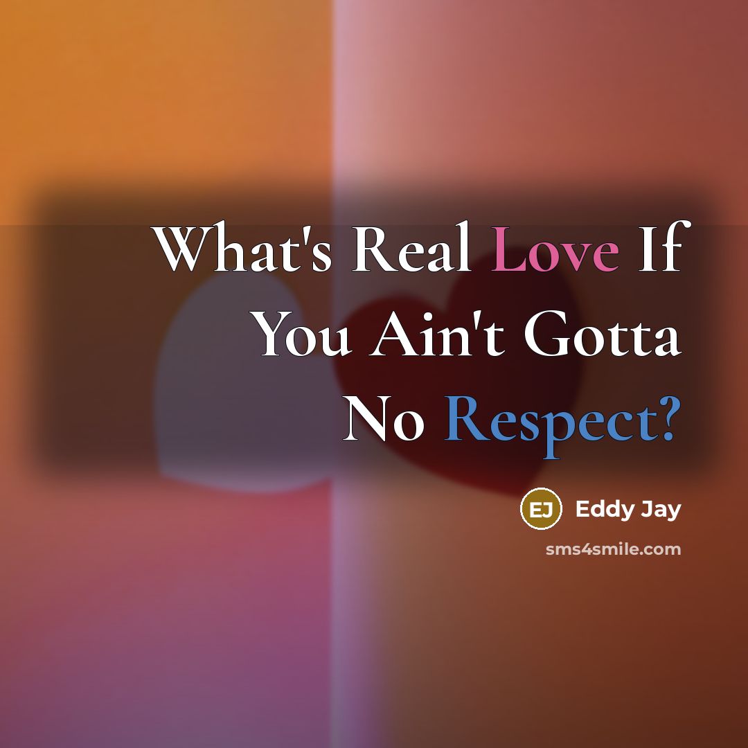 “What's Real Love If You Ain't Gotta No Respect?…” quote by Eddy Jay
