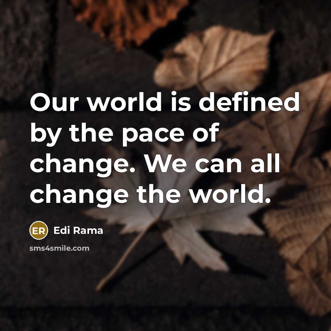 “Our world is defined by the pace of change. We…” quote by Edi Rama