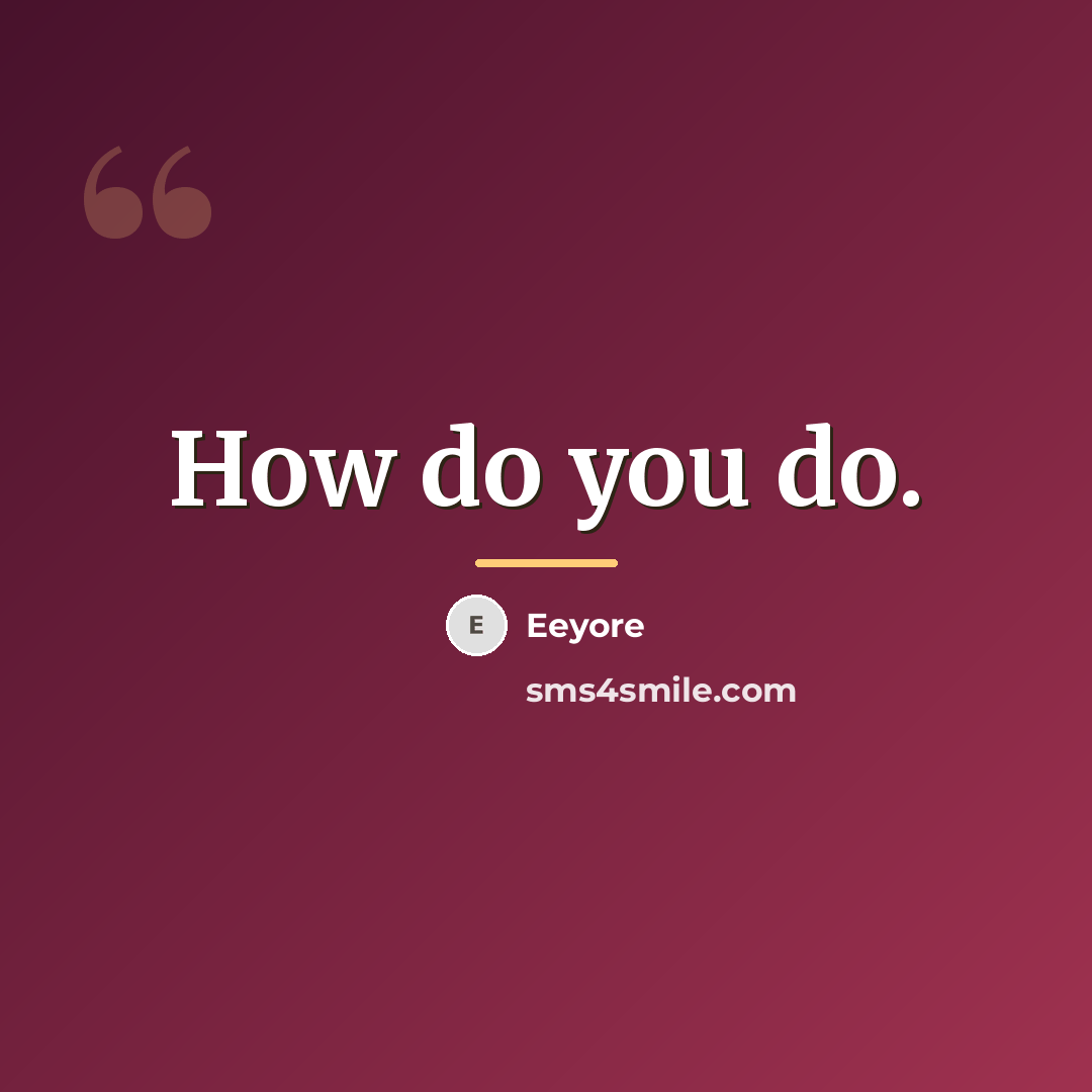 “How do you do.…” quote by Eeyore