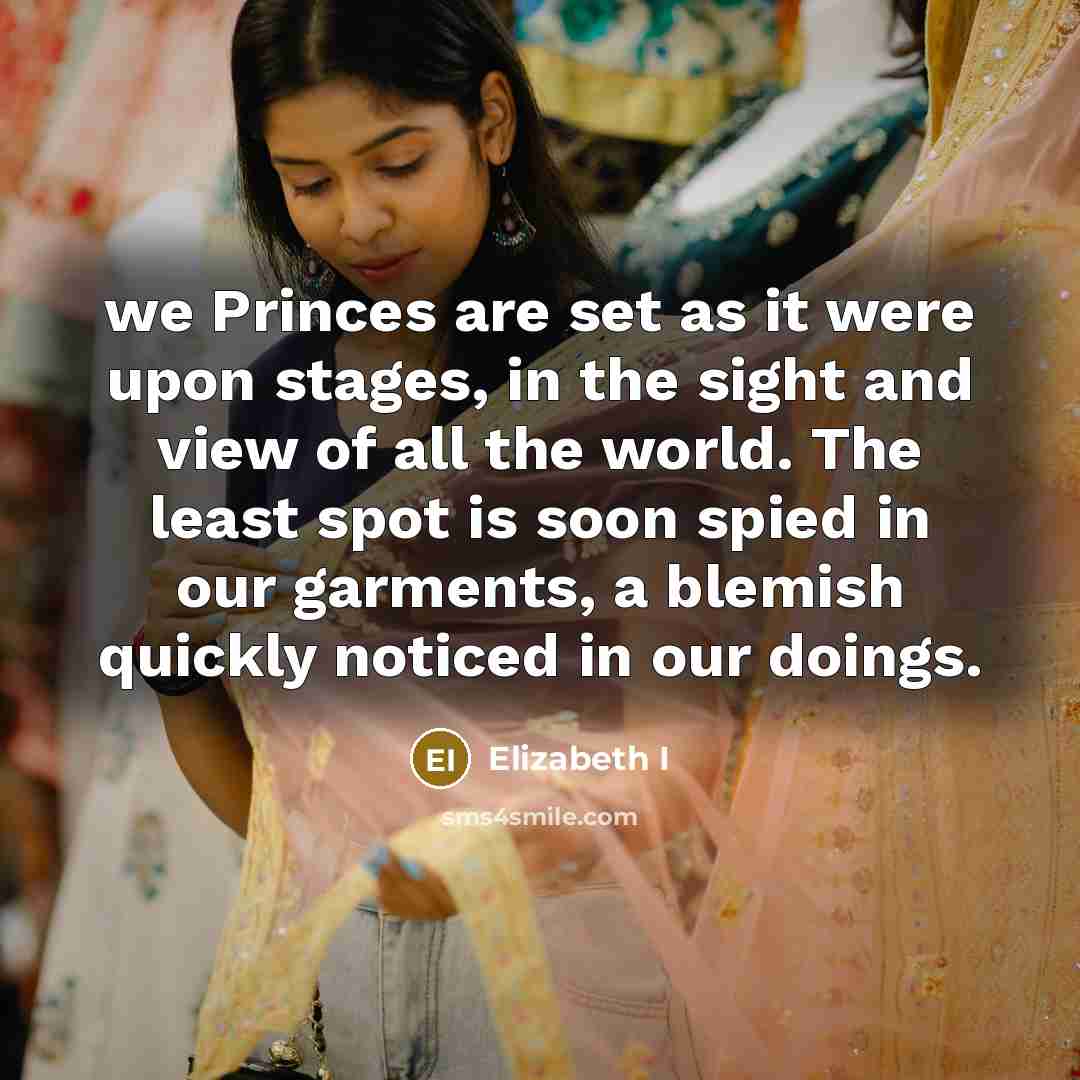 “we Princes are set as it were upon stages, in…” quote by Elizabeth I