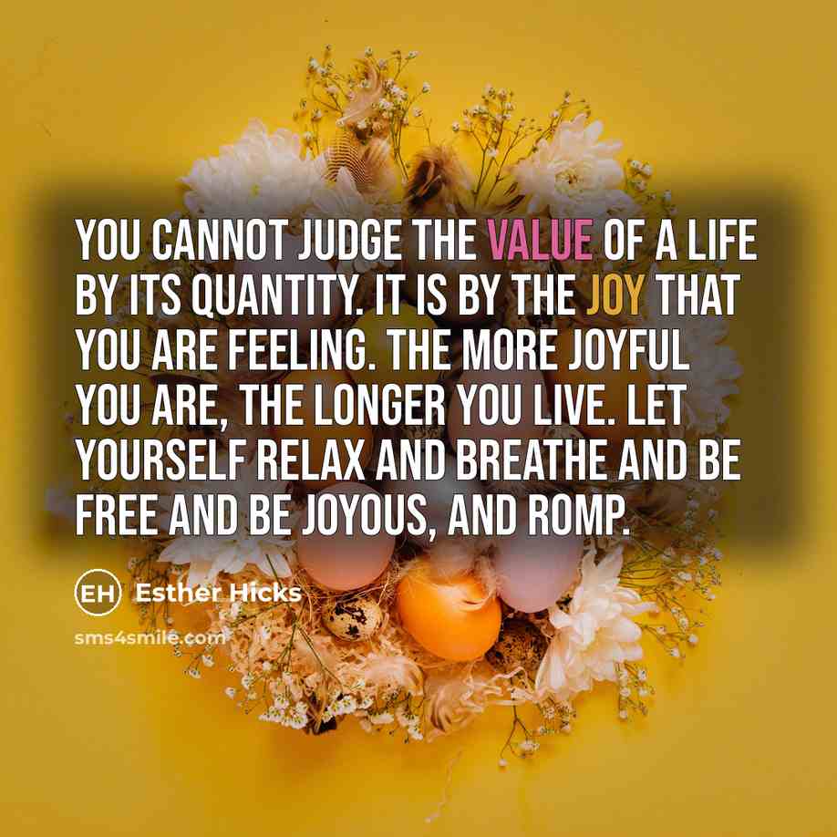 “You cannot judge the value of a life by its…” quote by Esther Hicks