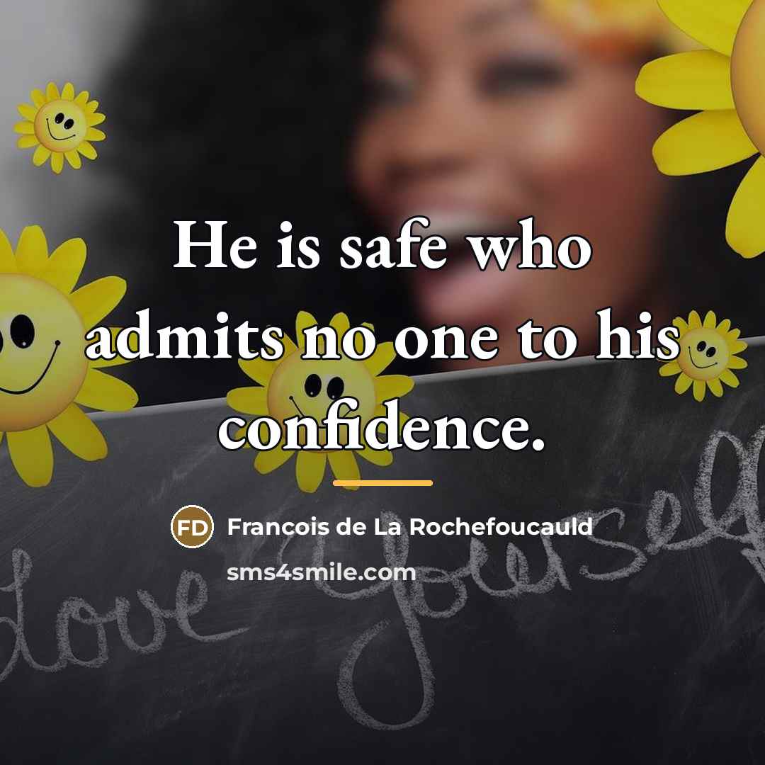 “He is safe who admits no one to his confidence.…” quote by Francois de La Rochefoucauld