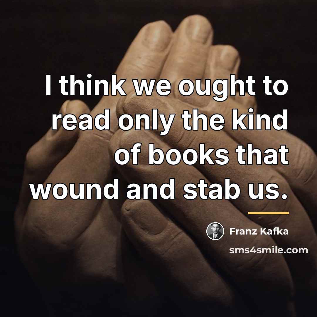 “I think we ought to read only the kind of…” quote by Franz Kafka