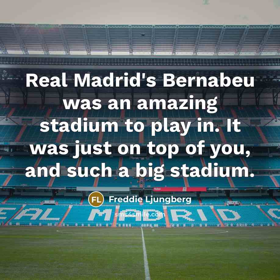 “Real Madrid's Bernabeu was an amazing stadium to play in.…” quote by Freddie Ljungberg