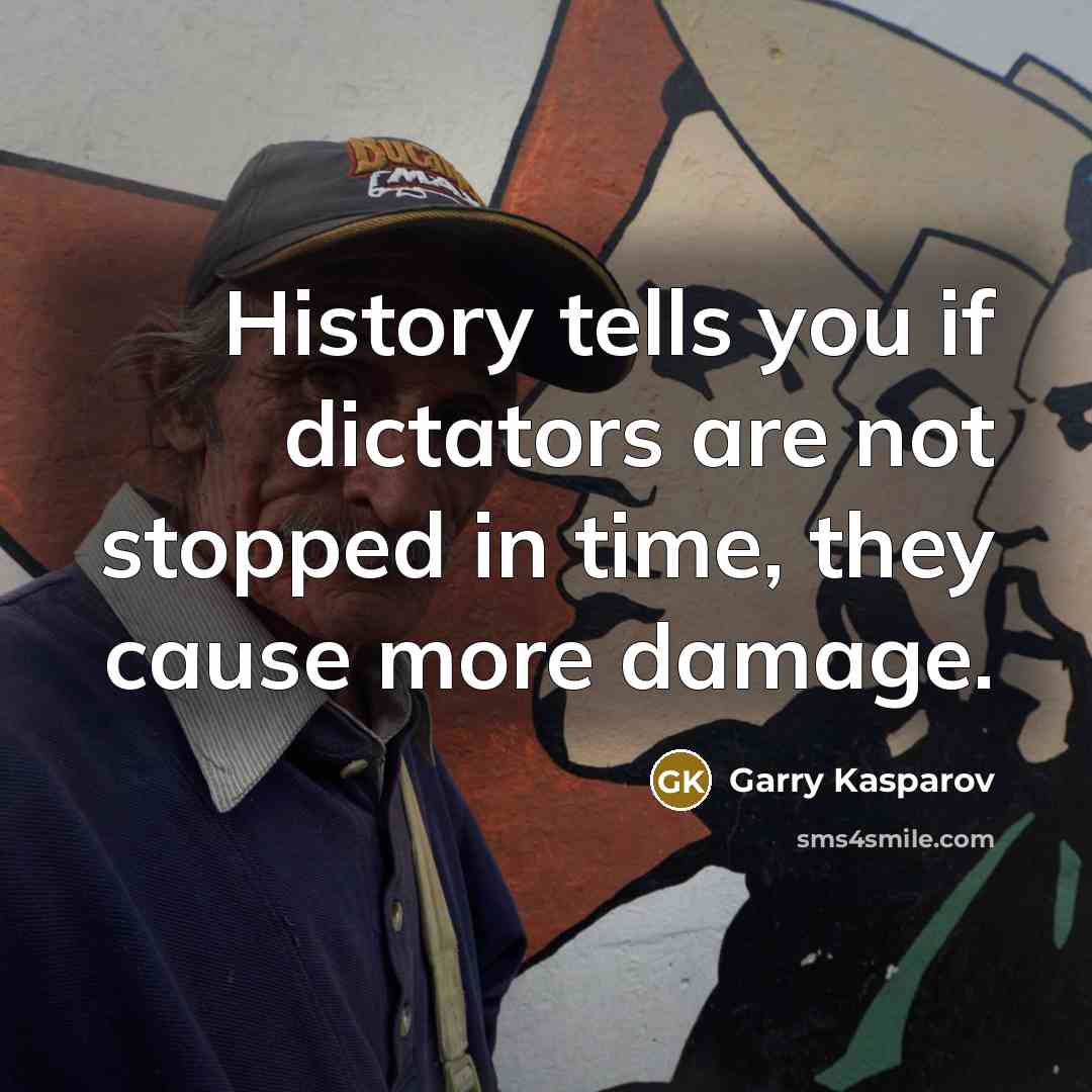 “History tells you if dictators are not stopped in time,…” quote by Garry Kasparov