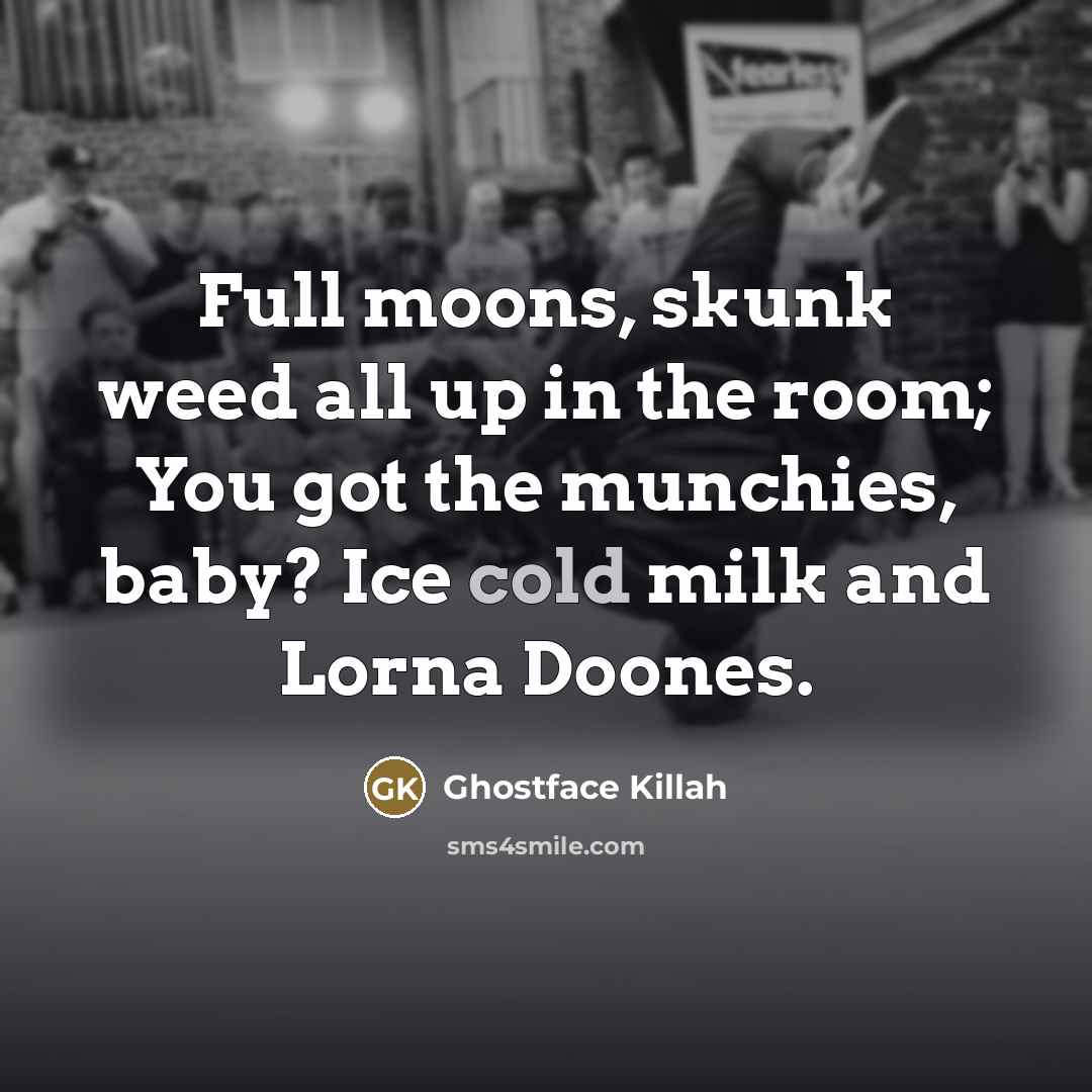 “Full moons, skunk weed all up in the room; You…” quote by Ghostface Killah