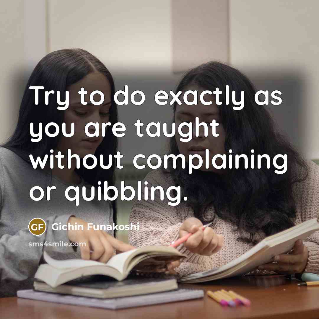“Try to do exactly as you are taught without complaining…” quote by Gichin Funakoshi