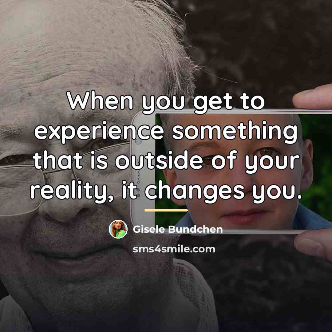 “When you get to experience something that is outside of…” quote by Gisele Bundchen