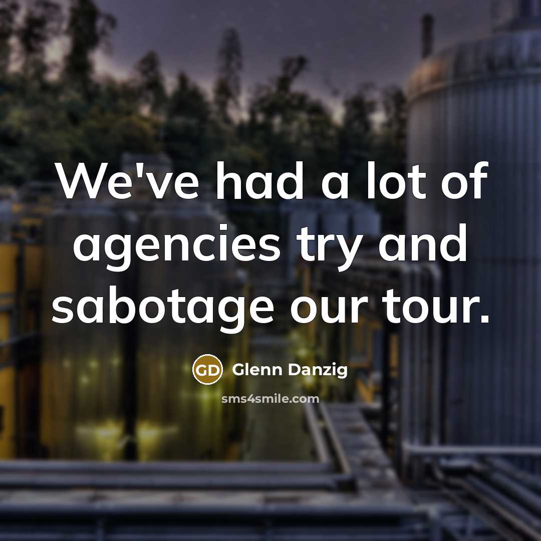 “We've had a lot of agencies try and sabotage our…” quote by Glenn Danzig
