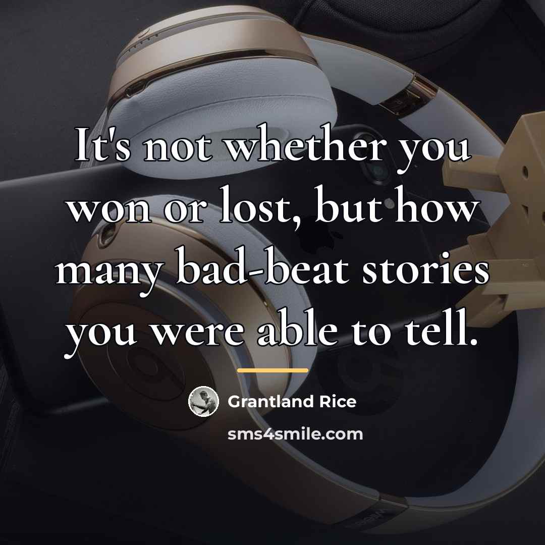 “It's not whether you won or lost, but how many…” quote by Grantland Rice