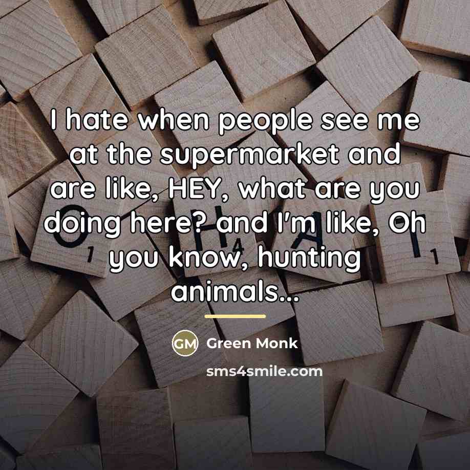 “I hate when people see me at the supermarket and…” quote by Green Monk